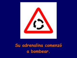 Su adrenalina comenzó a bombear. 