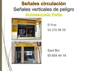 Señales verticales de peligro
El Prat
93 370 98 59
Sant Boi
93 654 44 19
 