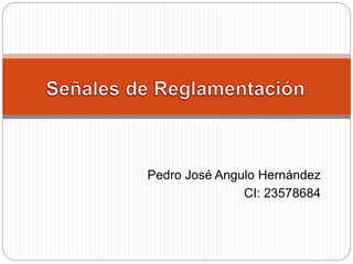 Pedro José Angulo Hernández
CI: 23578684
 
