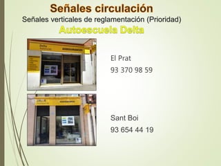 Señales verticales de reglamentación (Prioridad)
El Prat
93 370 98 59
Sant Boi
93 654 44 19
 