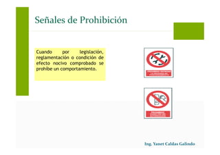 Cuando por legislación,
reglamentación o condición de
efecto nocivo comprobado se
prohíbe un comportamiento.
Señales de Prohibición
 