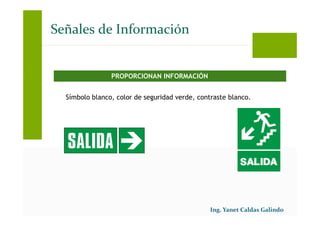 Señales de Información
PROPORCIONAN INFORMACIÓN
Símbolo blanco, color de seguridad verde, contraste blanco.
 
