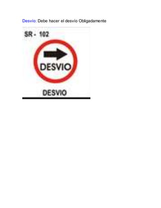Desvío: Debe hacer el desvío Obligadamente
 