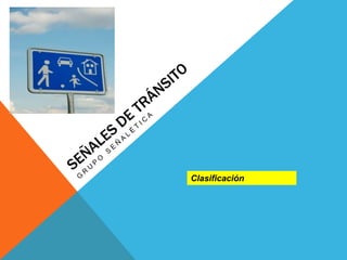 Señales de tránsito Grupo Señalética    Clasificación 
