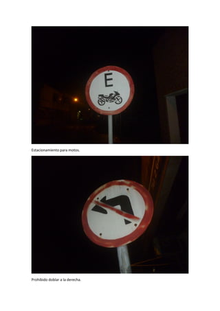 Estacionamiento para motos.
Prohibido doblar a la derecha.
 