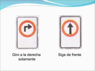 Giro a la derecha  solamente Siga de frente 