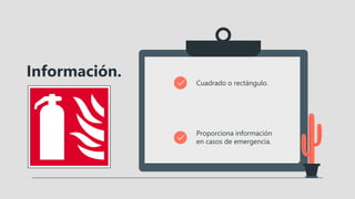 Información.
Cuadrado o rectángulo.
Proporciona información
en casos de emergencia.
 