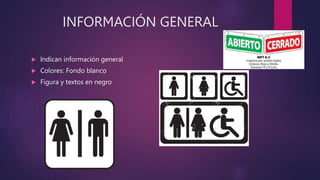 INFORMACIÓN GENERAL
 Indican información general
 Colores: Fondo blanco
 Figura y textos en negro
 