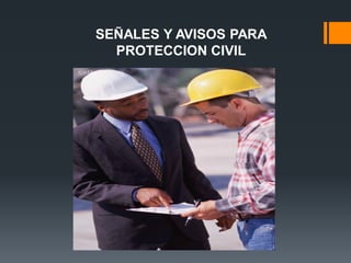 SEÑALES Y AVISOS PARA
PROTECCION CIVIL
 