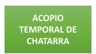 ACOPIO
TEMPORAL DE
CHATARRA
 