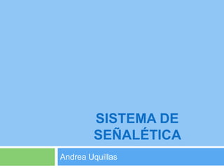 Sistema de señalética  Andrea Uquillas 
