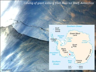Calving of giant iceberg from Ross Ice Shelf, Antarctica
NASA/MODIS
 