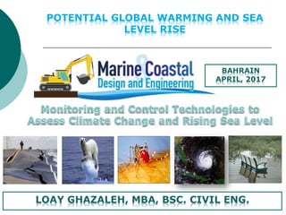 POTENTIAL GLOBAL WARMING AND SEA
LEVEL RISE
LOAY GHAZALEH, MBA, BSC. CIVIL ENG.
BAHRAIN
APRIL, 2017
 