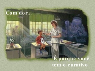 Com dor...     É porque você  tem o curativo.  