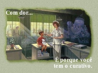 Com dor...     É porque você  tem o curativo.  
