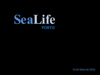 Sea Life 13 de Maio de 2010 PORTO 