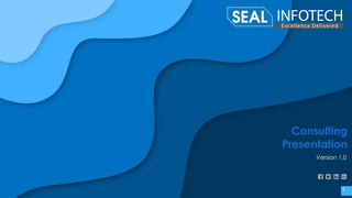 www.sealinfotech.ae 1
Consulting
Presentation
Version 1.0
 