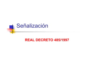 Señalización  REAL   DECRETO   485/1997  