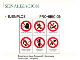 SEÑALIZACIÓN EJEMPLOS  PROHIBICIÓN Departamento de Prevención de riesgos, Inversiones Quilapilún. 