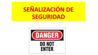 SEÑALIZACIÓN DE
SEGURIDAD
 