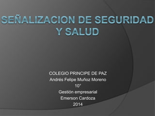 COLEGIO PRINCIPE DE PAZ 
Andrés Felipe Muñoz Moreno 
10° 
Gestión empresarial 
Emerson Cardoza 
2014 
 