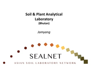 Soil & Plant Analytical
Laboratory
(Bhutan)
Jamyang
 