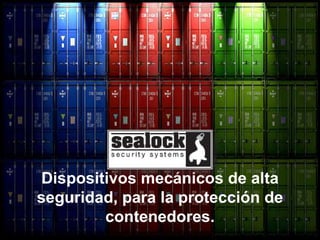 Dispositivos mecánicos de alta seguridad, para la protección de contenedores. Miguel Angel González Caracas, 2009 