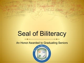 Seal of Biliteracy
An Honor Awarded to Graduating Seniors
 