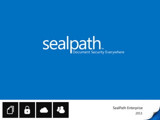 SealPath Enterprise
2013
 
