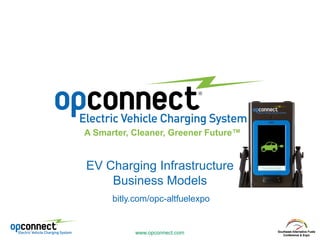 www.opconnect.com 
A Smarter, Cleaner, Greener Future™ 
EV Charging Infrastructure Business Models 
bitly.com/opc-altfuelexpo  