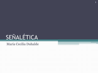 SEÑALÉTICA María Cecilia Duhalde 1 