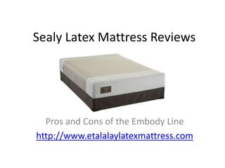 Sealy Latex Mattress Reviews




  Pros and Cons of the Embody Line
http://www.etalalaylatexmattress.com
 