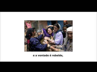 e a vontade é rebelde,  