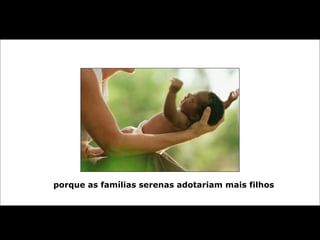 porque as famílias serenas adotariam mais filhos 