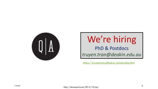 11/07/2019 48
http://ahsanqawl.com/2015/10/qa/
We’re hiring
PhD & Postdocs
truyen.tran@deakin.edu.au
https://truyentran.github.io/scholarship.html
 