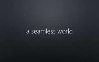 a seamless world
 