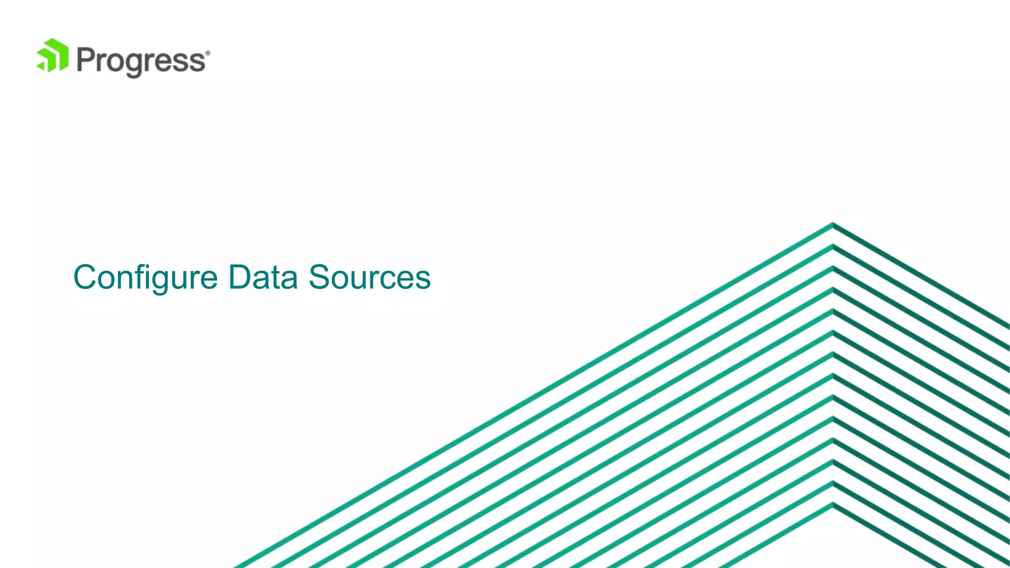 © 2016 Progress Software Corporation and/or its subsidiaries or affiliates. All rights reserved.8 Configure Data Sources 