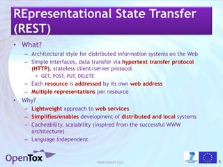 REpresentational State Transfer
(REST)
• What?
  – Architectural style for distributed information systems on the Web
  – ...