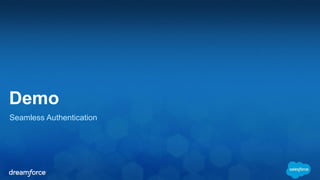Demo 
Seamless Authentication 
 