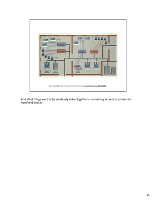 And all of things were to be wirelessly linked together – connecting servers to printers to
handheld devices.




                                                                                              11
 
