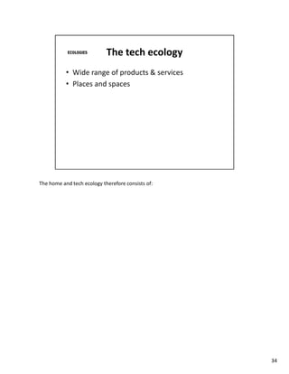 The home and tech ecology therefore consists of:




                                                   34
 