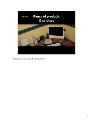 Infrastructures like power & wireless Internet




                                                 37
 