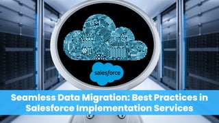 Seamless Data Migration Best Practices in Salesforce Implementation Services
