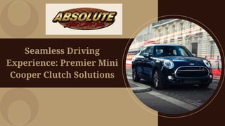 Seamless Driving
Experience: Premier Mini
Cooper Clutch Solutions
 