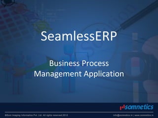 SeamlessERP
Business Process
Management Application
 