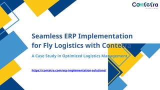 Seamless ERP Implementation for Fly Logistics with Contetra (1).pptx