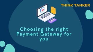 Choosing the right
Payment Gateway for
you


 