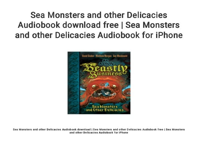 Sea Monsters And Other Delicacies Audiobook Download Free Sea Monst Sea Monsters And Other Delicacies Audiobook Download Free Sea Monst
