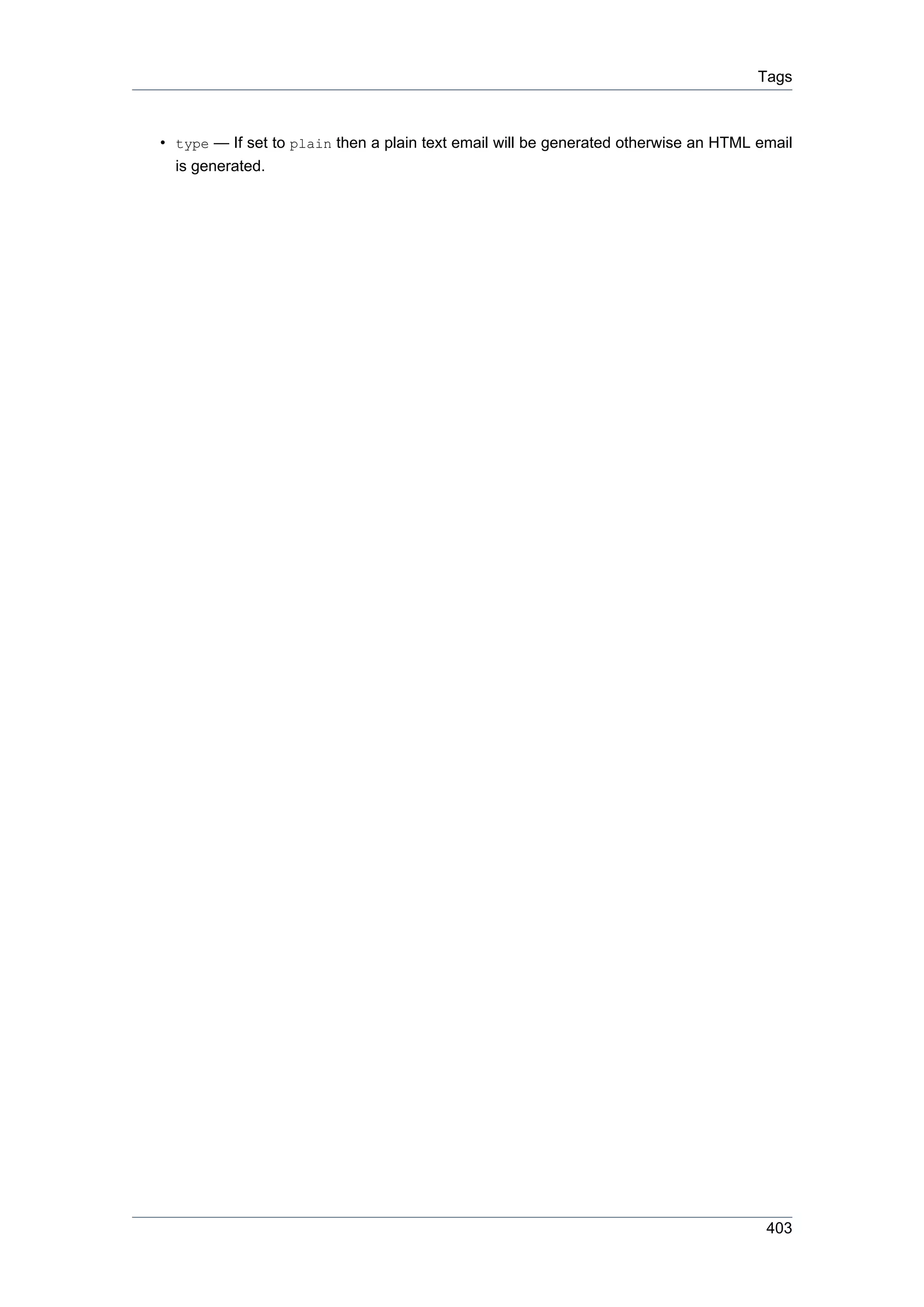 Tags



• type — If set to plain then a plain text email will be generated otherwise an HTML email
  is generated.




                                                                                      403
 