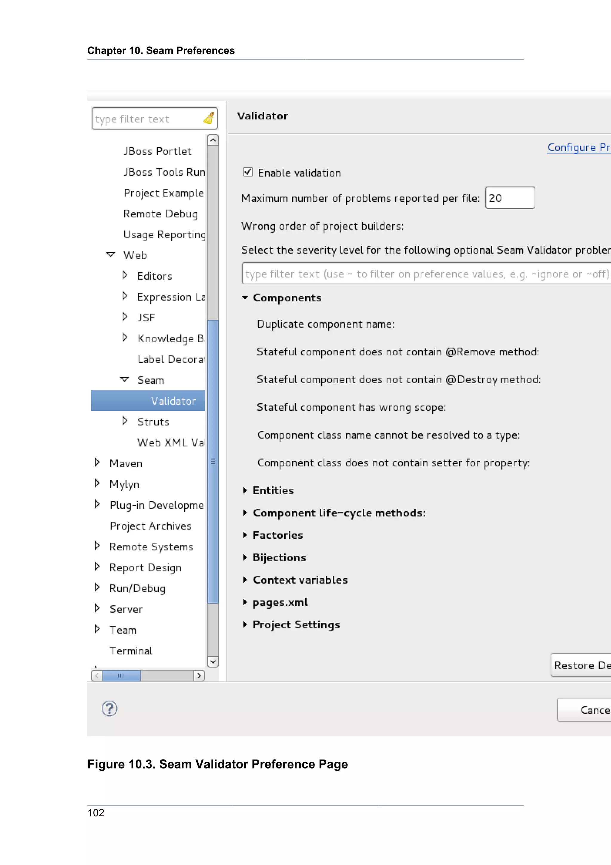 Chapter 10. Seam Preferences




Figure 10.3. Seam Validator Preference Page


102
 